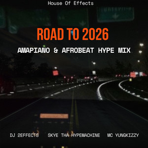 Road to 2026 Amapiano & Afrobeat Hype Mix by DJ 2EFFECTS, Skye Tha HypeMachine, Mc Yungkizzy