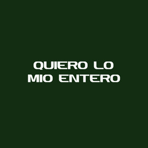 quiero lo mio entero by YANGO FLOW