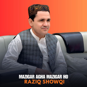 Raziq Showqi - Mazigar Agha Mazigar Ho