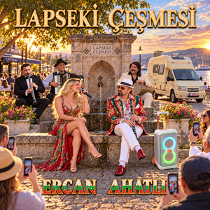 ERCAN AHATLI “LAPSEKİ ÇeŞMeSiN'den BaLKaN’LaRa 