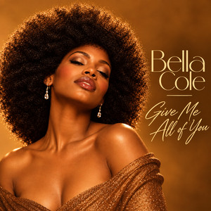 Give Me All Of You by Bella Cole