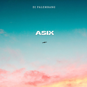 Asix by DJ PALEMBANG