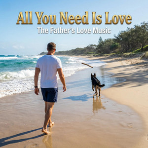All You Need Is Love by The Father's Love Music