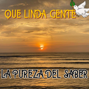 QUE LINDA GENTE by LA PUREZA DEL SABER