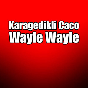 Wayle Wayle by Karagedikli Caco