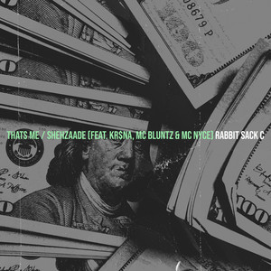 Thats Me / Shehzaade by Rabbit Sack C, KR$NA, Mc Bluntz, Mc Nyce