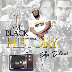 Shys Debiocci - I Am Black History