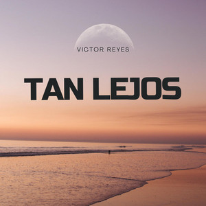Tan lejos by Victor Reyes