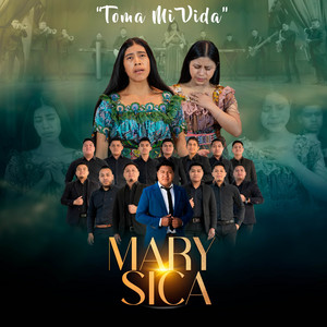 Mary Sica - Toma mi Vida (feat. Marta Griselda Ixcotoyac)