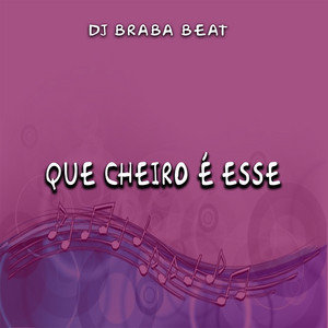 Dj Braba Beat - Que Cheiro É Esse