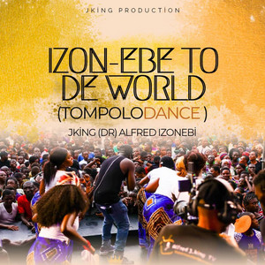 Alfred Jking - TOMPOLO DANCE (IZON-EBE TO THE WORLD)
