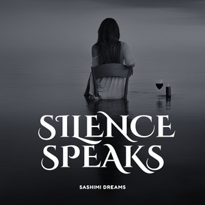 Silence Speaks by Sashimi Dreams