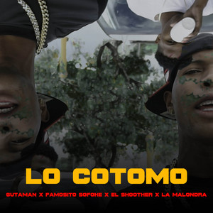 Lo Cotomo by Gutaman, Famosito Sofoke, El shoother, La Malondra