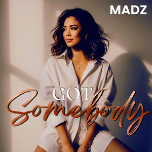 Got Somebody by MADZ
