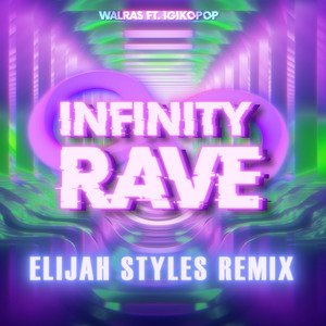 INFINITY RAVE (Elijah Styles Remix)