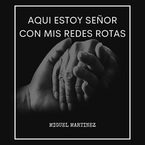 Aquí Estoy Señor Con Mis Redes Rotas by Miguel Martinez