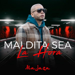 Maldita Sea la Hora by Ala Jaza