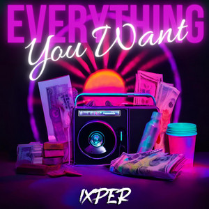Everything You Want by Ixper