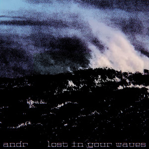 lost in your waves by andr