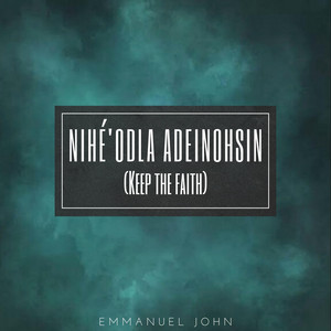 Nihe' Odla Adeinohsin (Keep the Faith)