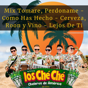 Cheleros De America - Mix Tomare, Perdóname - Como Has Hecho - Cerveza, Roon y Vino - Lejos de Ti (En Vivo)