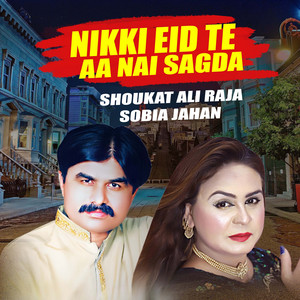 Shoukat Ali Raja - Nikki Eid Te Aa Nai Sagda (feat. Sobia Jahan)