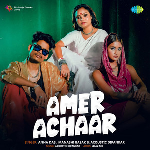 Amer Achaar by Anna Das, Manashi Basak, Acoustic Dipankar, Liyaz MD
