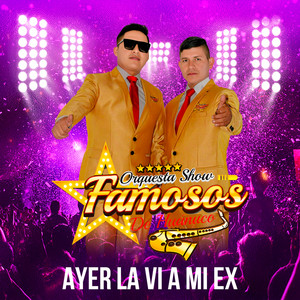 Orquesta Show Famosos de Huanuco - Ayer la Ví a Mi Ex