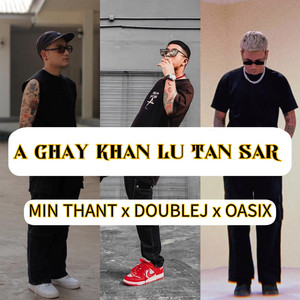 A Chay Khan Lu Tan Sar by Oasix, Min Thant, Doublej