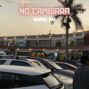 No Cambiara by WAIRO KM