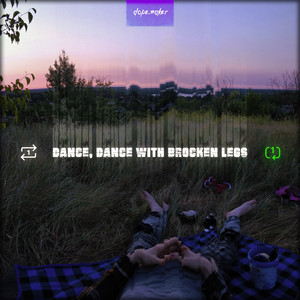 Dance, Dance with Broken Legs