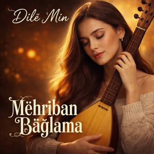 Dilê Min - Mehriban Bağlama