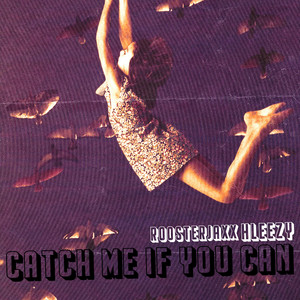 CATCH ME IF YOU CAN by ROOSTERJAXX, Hleezy