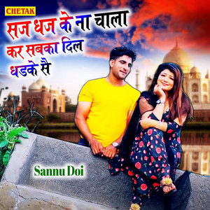 Sannu Doi - Saj Dhaj Ke Na Chala Kar Sabaka Dil Dhadake Se