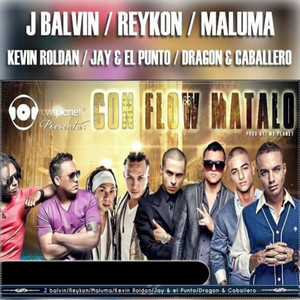 Con Flow Mátalo by J Balvin, Maluma, Reykon, Dragon & Caballero, Jay y el Punto, KEVIN ROLDAN