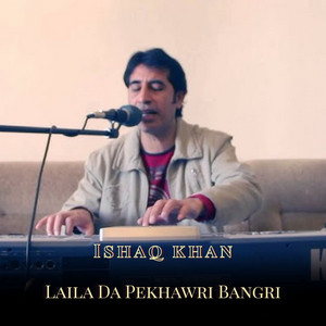Ishaq Khan - Laila Da Pekhawri Bangri