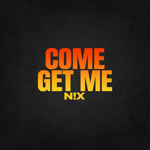 COME GET ME by N!X