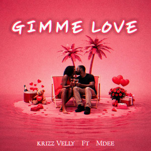 Gimme Love by Krizz Velly, Mdee