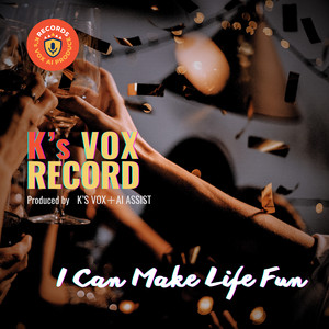 I Can Make Life Fun by K's VOX