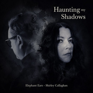 Haunting My Shadows by Elephant Ears, Shirley Callaghan