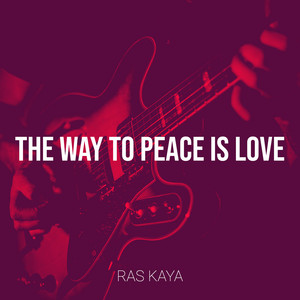 The Way to Peace Is Love by Ras kaya