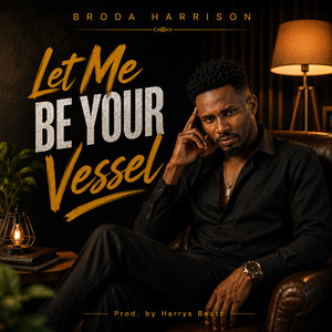 Let Me Be Your Vessel by Broda Harrison