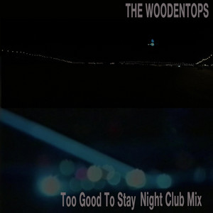 Too Good To Stay Night Club Mix - Remix by The Woodentops