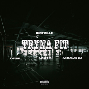 TRYNA FIT by RiotVille, CASSRAP$, X-turn, Justcallme Jay