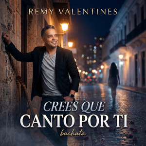 CREES QUE CANTO POR TI by Remy Valentines