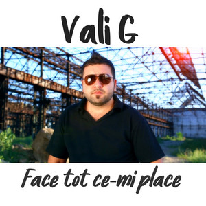 Vali G - Face tot ce-mi place
