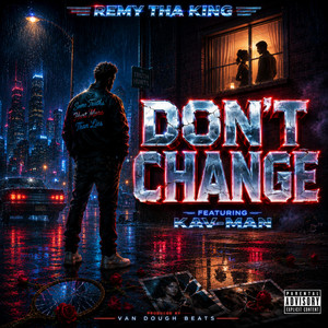 Don't Change by Remy Tha King, KAV-MAN, Van Dough Beats