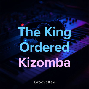The King Ordered Kizomba by GrooveKey