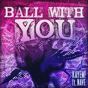 BALL WITH YOU by kayem!, NAVE