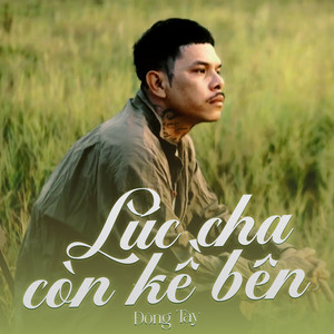 Lúc Cha Còn Kề Bên by Đông Tây